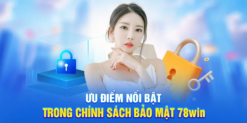 Ưu điểm nổi bật trong chính sách bảo mật 78win